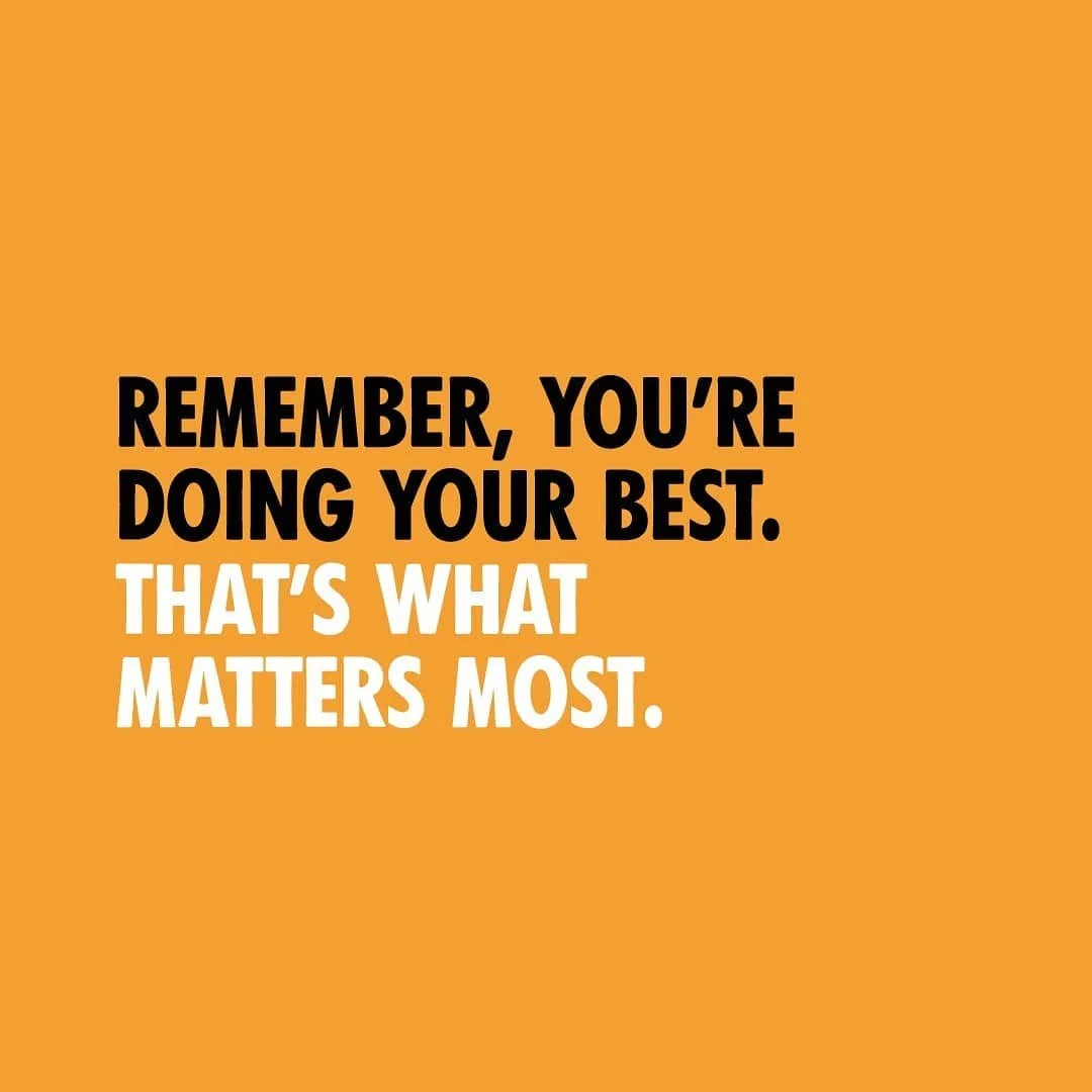 Remember, you're doing your best